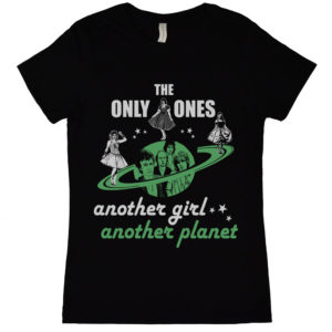 Only Ones Another Girl Another Planet Womens T Shirt