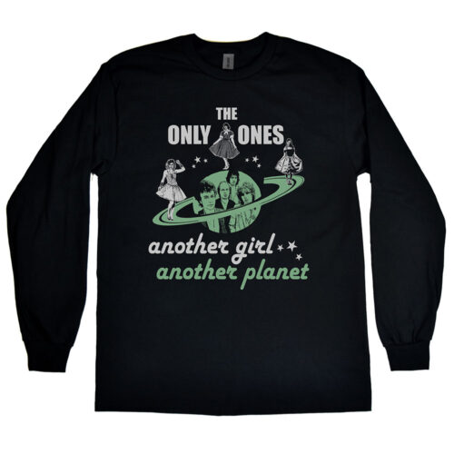 Only Ones, The “Another Girl Another Planet” Men’s Long Sleeve Shirt