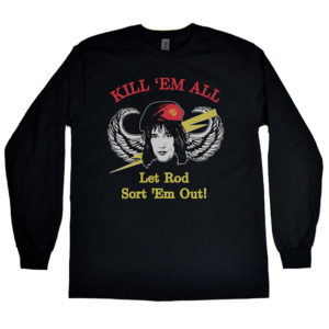Rod Stewart “Kill ‘Em All Let Rod Sort ‘Em Out!” Men’s Long Sleeve Shirt