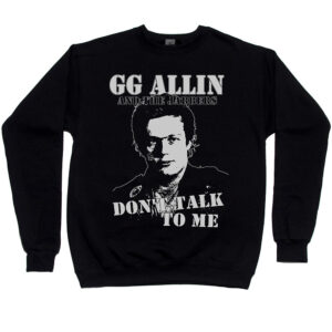 GG Allin “Don’t Talk To Me” Men’s Sweatshirt