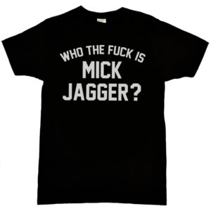 Who The Fuck Is Mick Jagger? Men's T-Shirt
