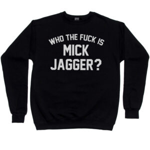 Who The Fuck Is Mick Jagger? Men’s Sweatshirt