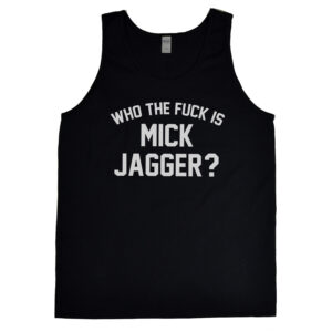 Who The Fuck Is Mick Jagger? Men's Tank Top