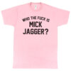 Mick Jagger “Who the Fuck Is Mick Jagger?” Men’s T-Shirt