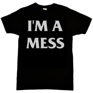 I’m a Mess Men's T-Shirt