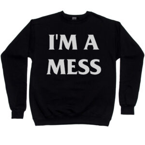 I’m a Mess Men’s Sweatshirt