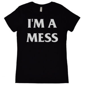 I’m a Mess Women's T-Shirt