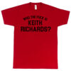 Keith Richards “Who the Fuck Is Keith Richards?” Men’s T-Shirt