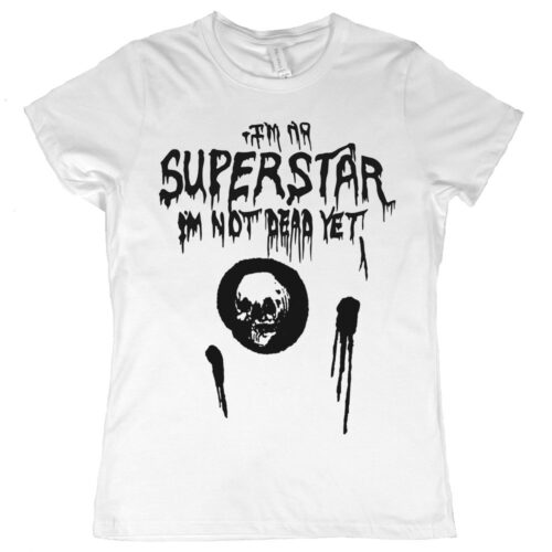 I’m No Superstar, I’m Not Dead Yet Women's T-Shirt