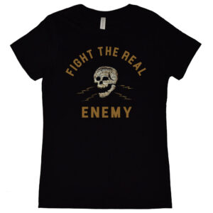 Fight the Real Enemy Women's T-Shirt